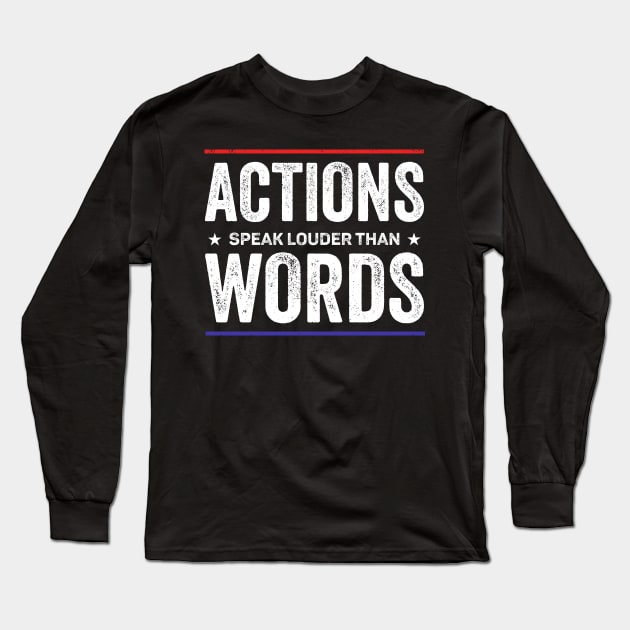 Actions speak louder than words Long Sleeve T-Shirt by RusticVintager